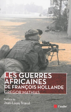 Les guerres africaines de François Hollande - Grégor Mathias