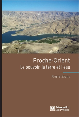 Proche-Orient : le pouvoir, la terre et l'eau - Pierre Blanc