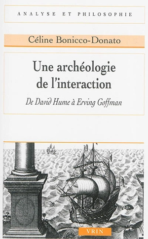 Une archéologie de l'interaction : de David Hume à Erving Goffman - Céline Bonicco-Donato