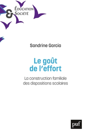 Le goût de l'effort : la construction familiale des dispositions scolaires - Sandrine Garcia