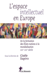 L'espace intellectuel en Europe : de la formation des États-nations à la mondialisation : XIXe-XXIe siècle