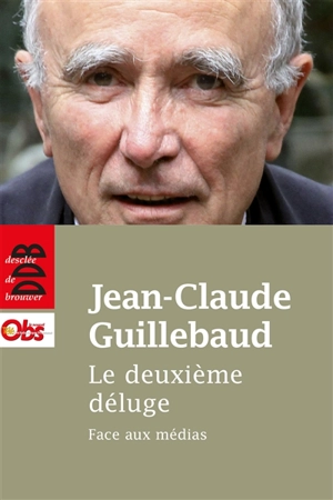 Le deuxième déluge : face aux médias - Jean-Claude Guillebaud