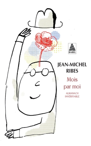 Mois par moi : almanach invérifiable. L'almanach de l'auteur dramatique - Jean-Michel Ribes