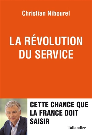 La révolution du service : cette chance que la France doit saisir - Christian Nibourel