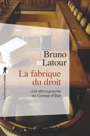 La fabrique du droit : une ethnographie du Conseil d'Etat - Bruno Latour