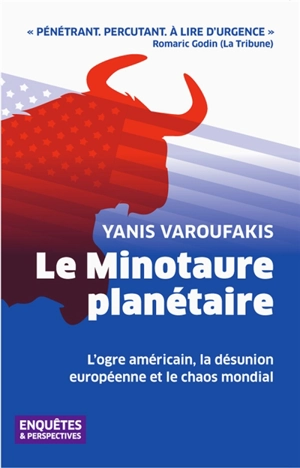 Le minotaure planétaire : l'ogre américain, la désunion européenne et le chaos mondial - Yanis Varoufakis