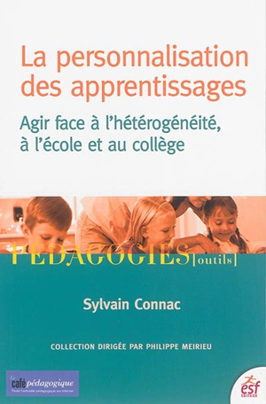 La personnalisation des apprentissages : agir face à l'hétérogénéité, à l'école et au collège - Sylvain Connac