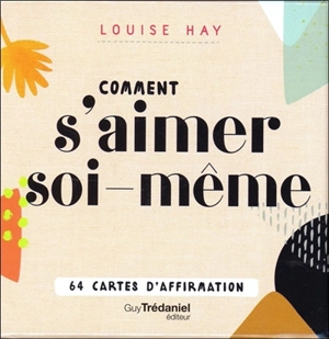 Comment s'aimer soi-même : 64 cartes d'affirmation - Louise L. Hay