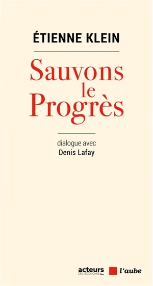 Sauvons le progrès : dialogue avec Denis Lafay - Etienne Klein