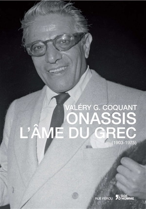 Onassis : l'âme du Grec,1903-1975 - Valéry G. Coquant