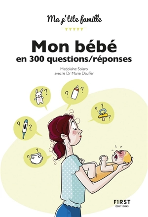 Mon bébé en 300 questions-réponses - Marjolaine Solaro