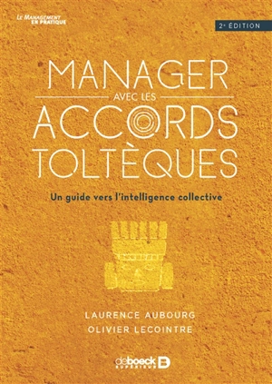 Manager avec les accords toltèques : un guide vers l'intelligence collective - Laurence Aubourg