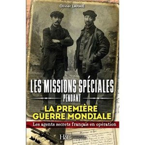 Les missions spéciales pendant la Première Guerre mondiale : des agents secrets français déposés par avion derrière les lignes allemandes - Olivier Lahaie