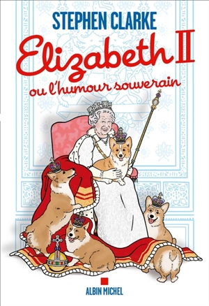 Elizabeth II ou L'humour souverain - Stephen Clarke