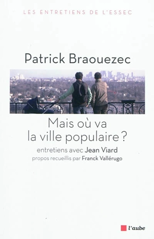 Mais où va la ville populaire ? : entretiens avec Jean Viard - Patrick Braouezec