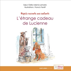 Nepsis raconte aux enfants. L'étrange cadeau de Lucienne - Odile Adenis-Lamarre