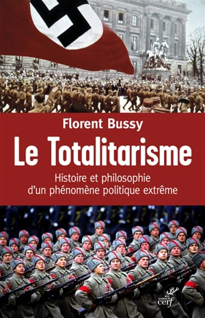 Le totalitarisme : histoire et philosophie d'un phénomène politique extrême - Florent Bussy