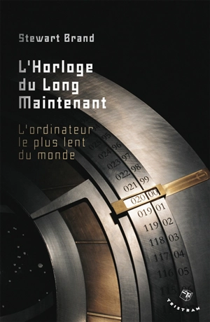 L'horloge du long maintenant : l'ordinateur le plus lent du monde - Stewart Brand