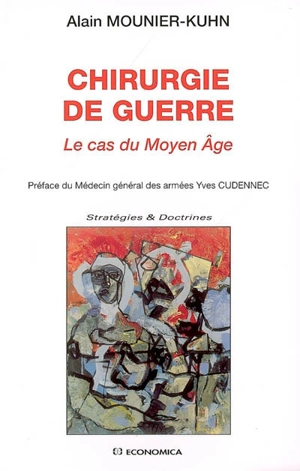 Chirurgie de guerre : le cas du Moyen Age - Alain Mounier-Kuhn