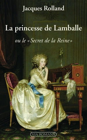 La princesse de Lamballe ou Le Secret de la reine - Jacques Rolland