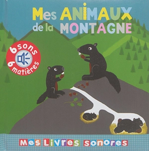 Mes animaux de la montagne : 6 sons, 6 matières - Elena Brusi