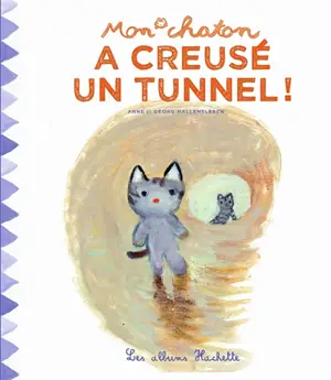 Mon chaton. Vol. 6. Mon chaton a creusé un tunnel ! - Anne Gutman