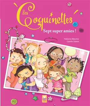 Les coquinettes. Vol. 6. Sept super amies ! - Fabienne Blanchut