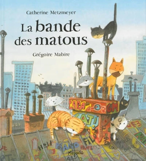 La bande des matous - Catherine Metzmeyer