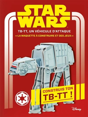 Star Wars : TB-TT, un véhicule d'attaque : la maquette à construire et des jeux - Walt Disney company