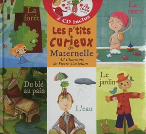 Les p'tits curieux de maternelle : 43 chansons - Pierre Castellan