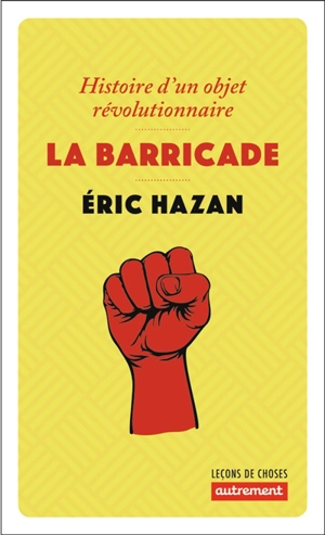 La barricade : histoire d'un objet révolutionnaire - Eric Hazan