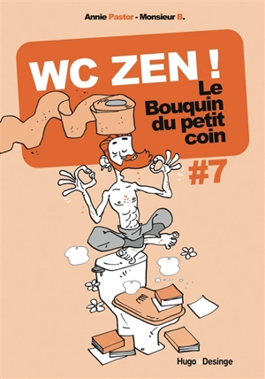 Le bouquin du petit coin. Vol. 7. WC zen ! - Annie Pastor