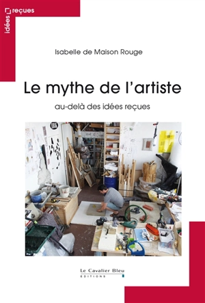 Le mythe de l'artiste : au-delà des idées reçues - Isabelle de Maison Rouge