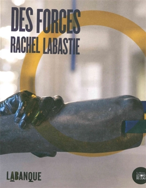 Des forces, Rachel Labastie - Paul Ardenne