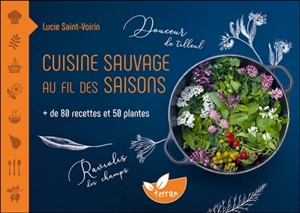 Cuisine sauvage au fil des saisons : + de 80 recettes et 50 plantes - Lucie Saint-Voirin