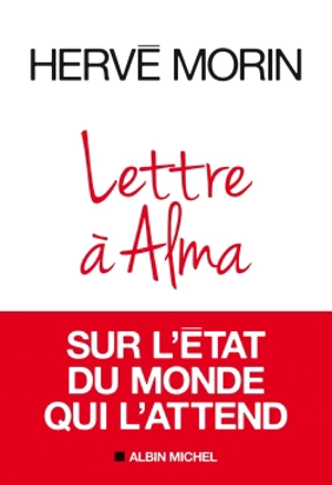 Lettre à Alma sur l'état du monde qui l'attend - Hervé Morin