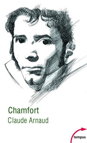 Chamfort : biographie, suivie de soixante-dix maximes, anecdotes, mots et dialogues inédits ou jamais réédités - Claude Arnaud