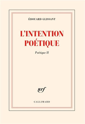 Poétique. Vol. 2. L'intention poétique - Edouard Glissant