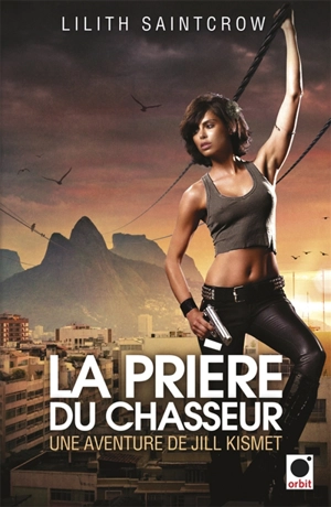 Une aventure de Jill Kismet. Vol. 2. La prière du chasseur - Lilith Saintcrow