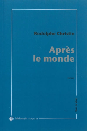 Après le monde : chroniques de la fatigue générale - Rodolphe Christin