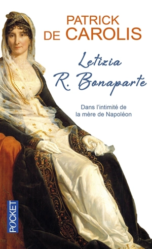 Letizia R. Bonaparte : dans l'intimité de la mère de Napoléon - Patrick de Carolis