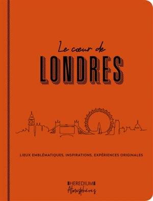 Le coeur de Londres : lieux emblématiques, inspirations, expériences originales - Amandine Greiner