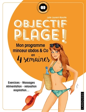 Objectif plage ! : mon programme minceur abdos & Co en 4 semaines : exercices, massages, alimentation, relaxation, respiration... - Julie Laurent-Marotte