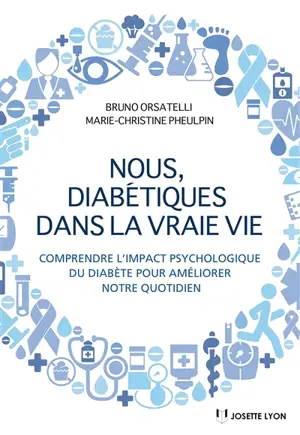 Nous, diabétiques dans la vraie vie : comprendre l'impact psychologique du diabète pour améliorer notre quotidien - Bruno Orsatelli