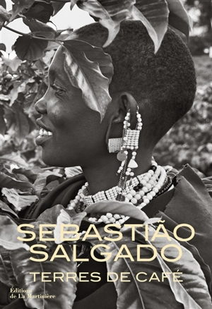 Terres de café : voyage au pays de l'arôme - Sebastiao Salgado