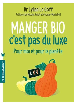 Manger bio, c'est pas du luxe : pour moi et pour la planète - Lylian Le Goff