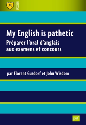 My English is pathetic : préparer l'oral d'anglais aux examens et concours - Florent Gusdorf