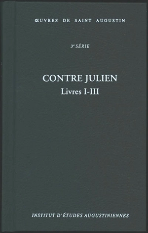 Oeuvres de saint Augustin. Vol. 25A. Contre Julien : livres I-III. Contra Iulianum - Augustin