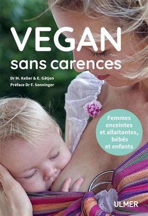 Vegan sans carences : femmes enceintes et allaitantes, bébés et enfants - Markus Keller