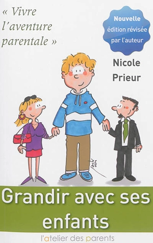 Grandir avec ses enfants : vivre l'aventure parentale - Nicole Prieur